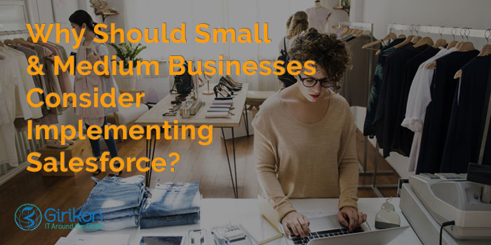 Why Should Small & Medium Businesses Consider Implementing Salesforce?
