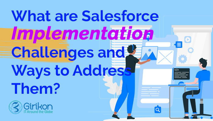 What are Salesforce Implementation Challenges and Ways to Address Them?
