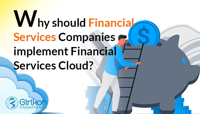 Why should Financial Services Companies implement Financial Services Cloud?