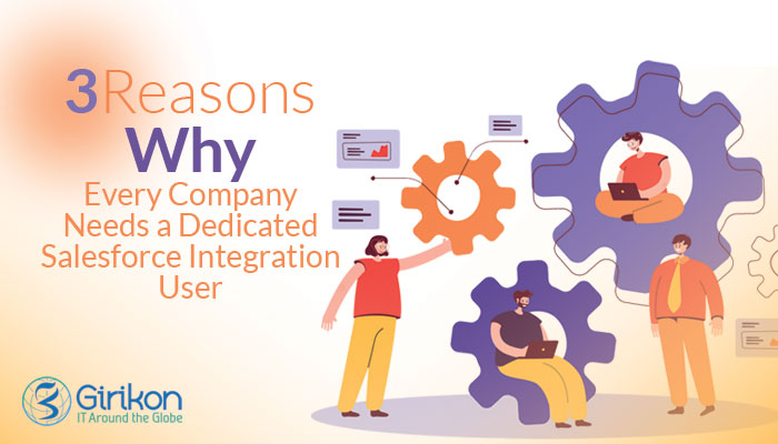 3 Reasons Why Every Company Needs a Dedicated Salesforce Integration User
