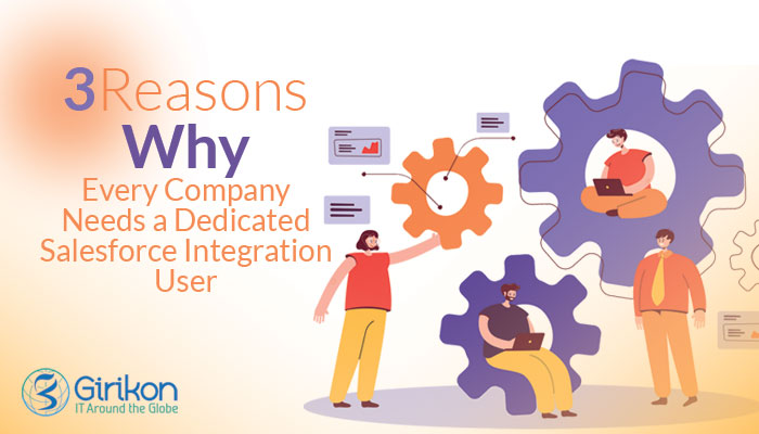 Reasons Why Every Company Needs a Dedicated Salesforce Integration User