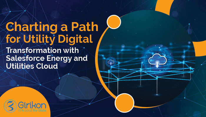 Charting a Path for Utility Digital Transformation with Salesforce Energy and Utilities Cloud