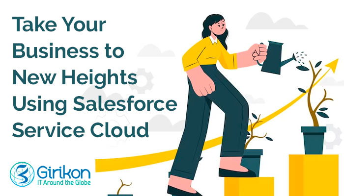 Take Your Business to New Heights Using Salesforce Service Cloud