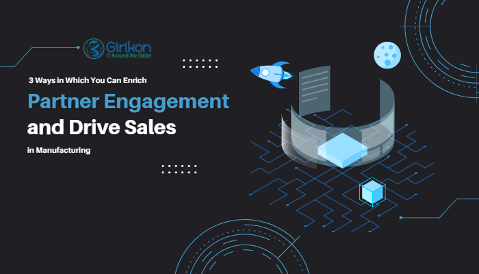 3 Ways in Which You Can Enrich Partner Engagement and Drive Sales in Manufacturing